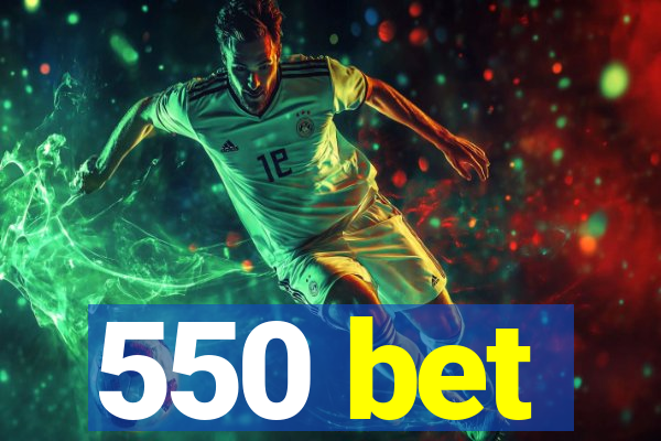 550 bet